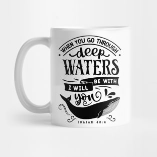 When you go through deep waters i will be with you isaiah 43:2 Mug